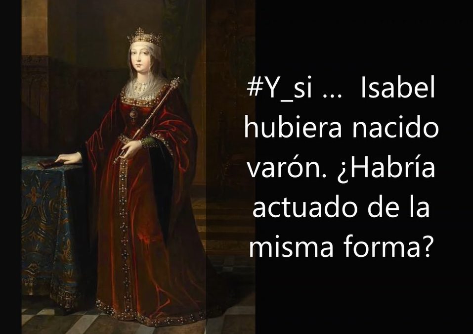 #Y_si …  Isabel hubiera nacido varón. ¿Habría actuado de la misma forma?