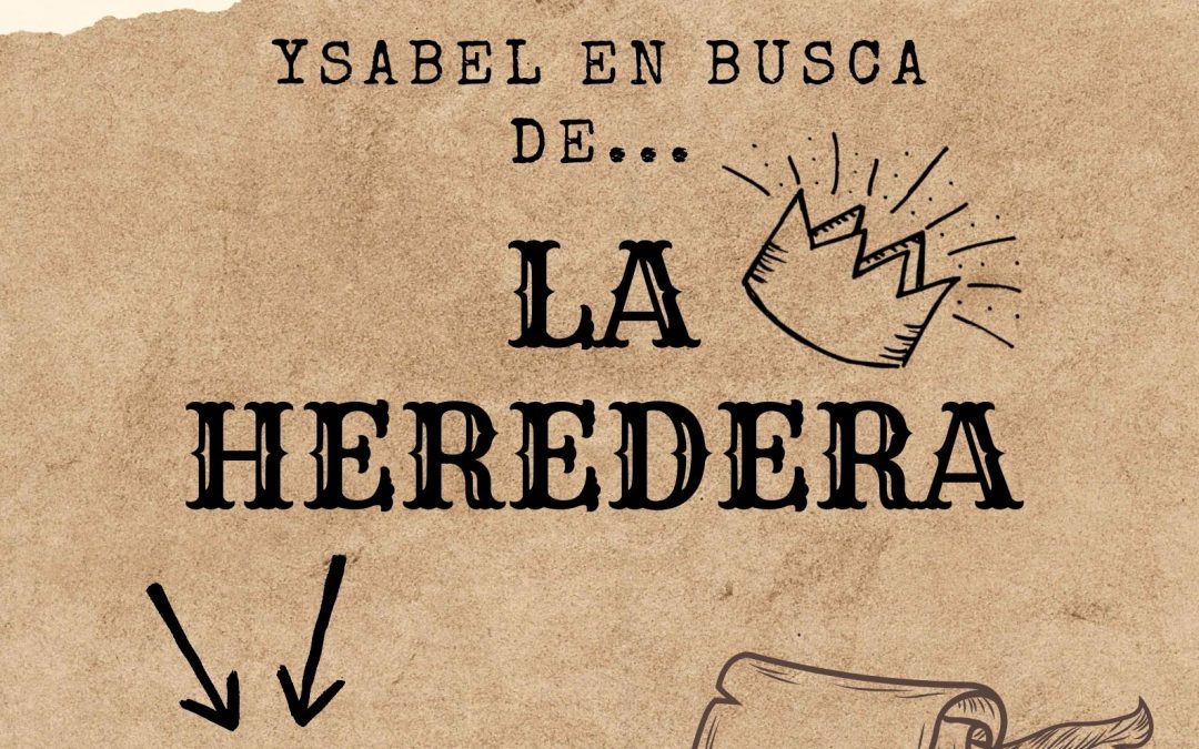 Del 12 al 15 de octubre: “YSABEL EN BUSCA DE… LA HEREDERA”. Didáctica familiar.