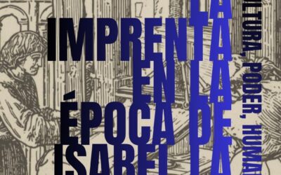 La imprenta en época de Isabel la Católica: cultura, poder y humanismo.